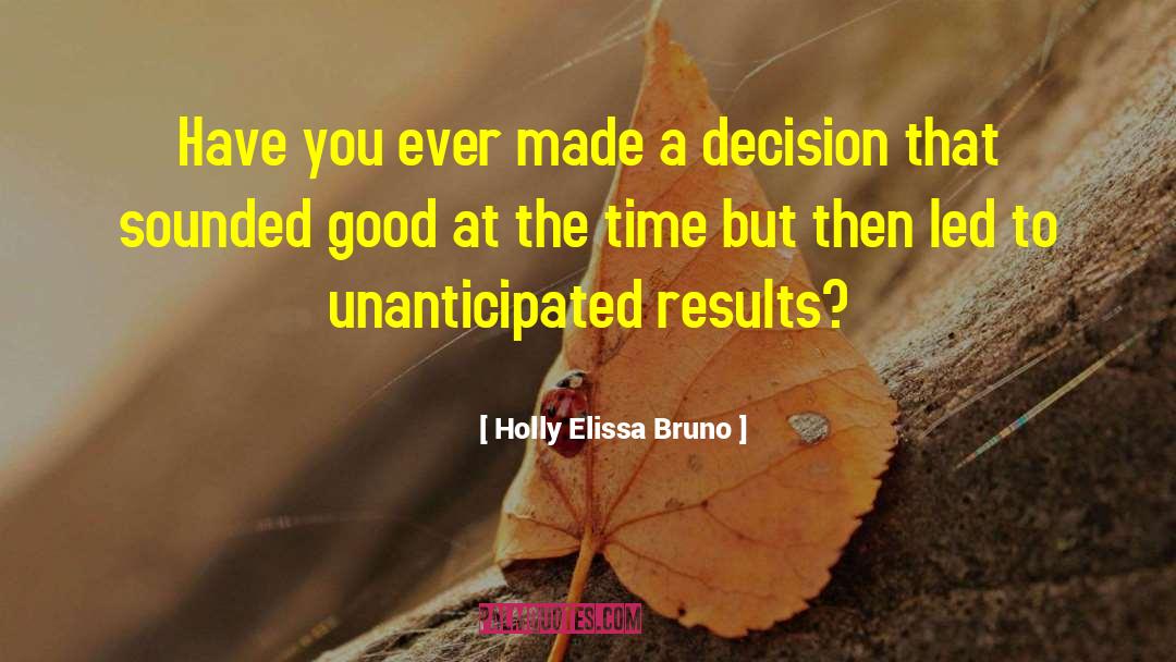 Holly Elissa Bruno Quotes: Have you ever made a