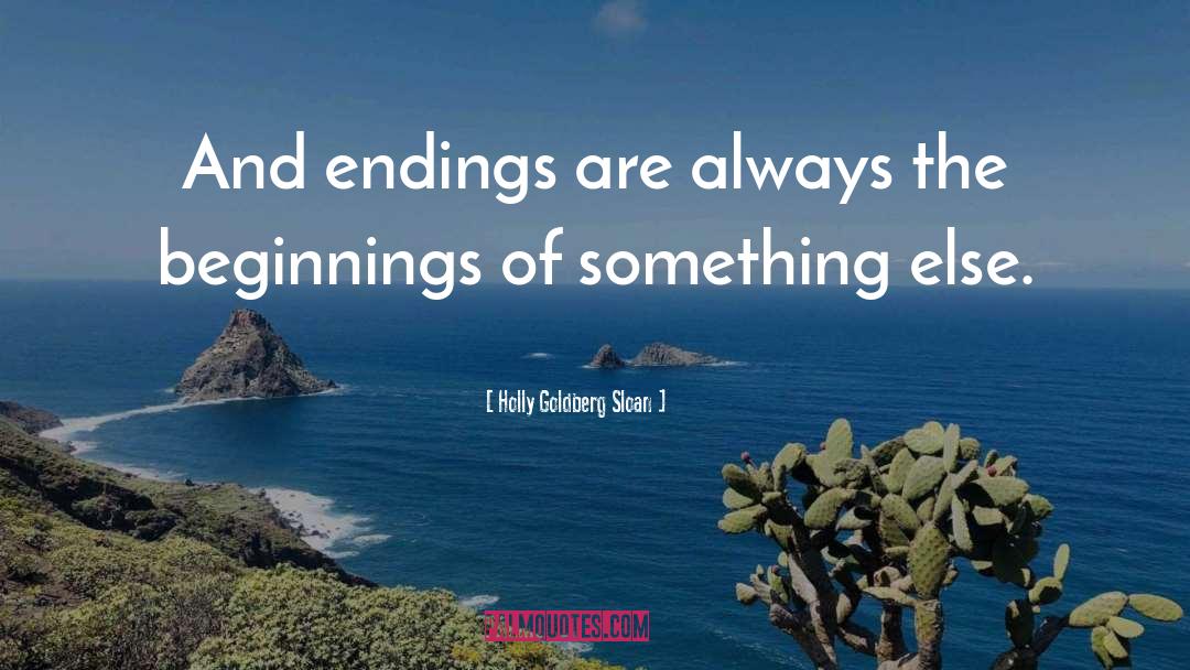 Holly Goldberg Sloan Quotes: And endings are always the