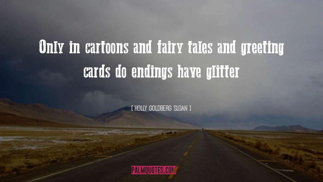 Holly Goldberg Sloan Quotes: Only in cartoons and fairy