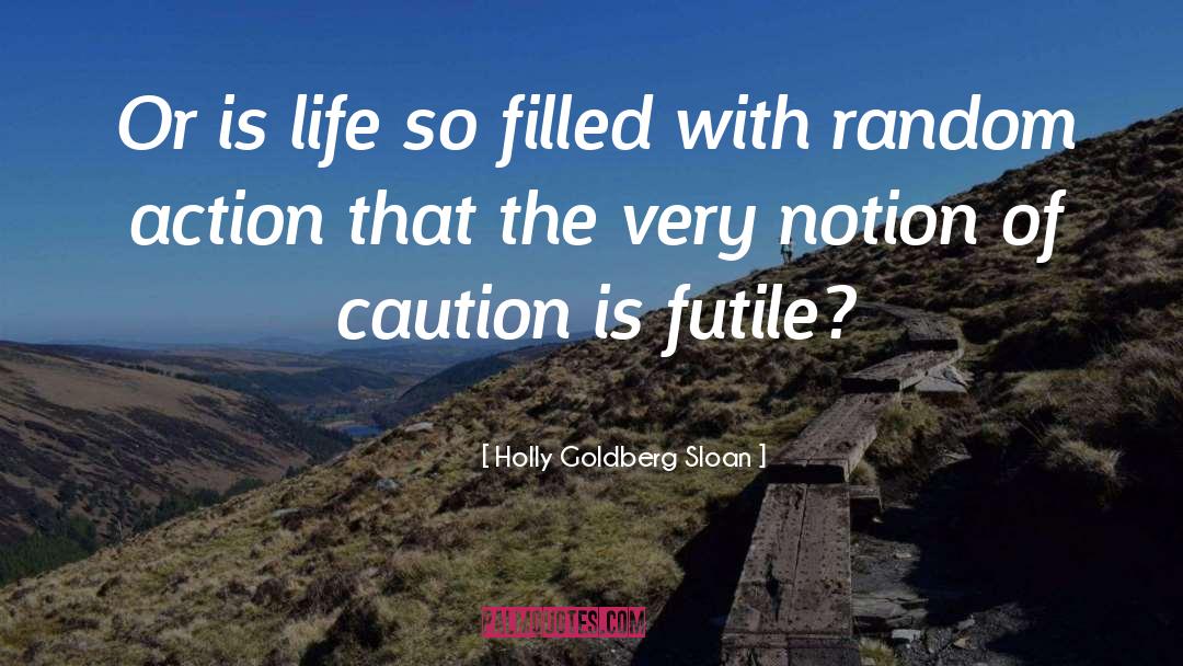 Holly Goldberg Sloan Quotes: Or is life so filled