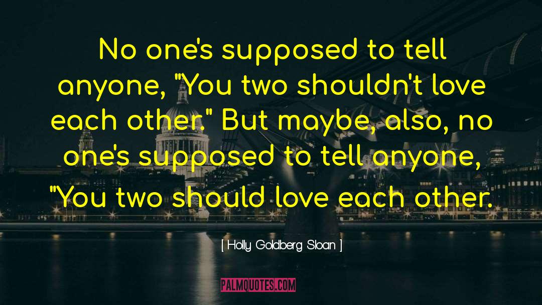 Holly Goldberg Sloan Quotes: No one's supposed to tell