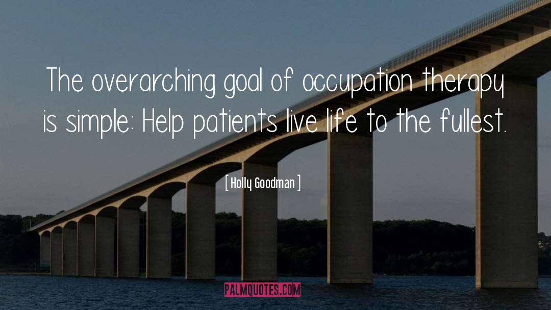 Holly Goodman Quotes: The overarching goal of occupation