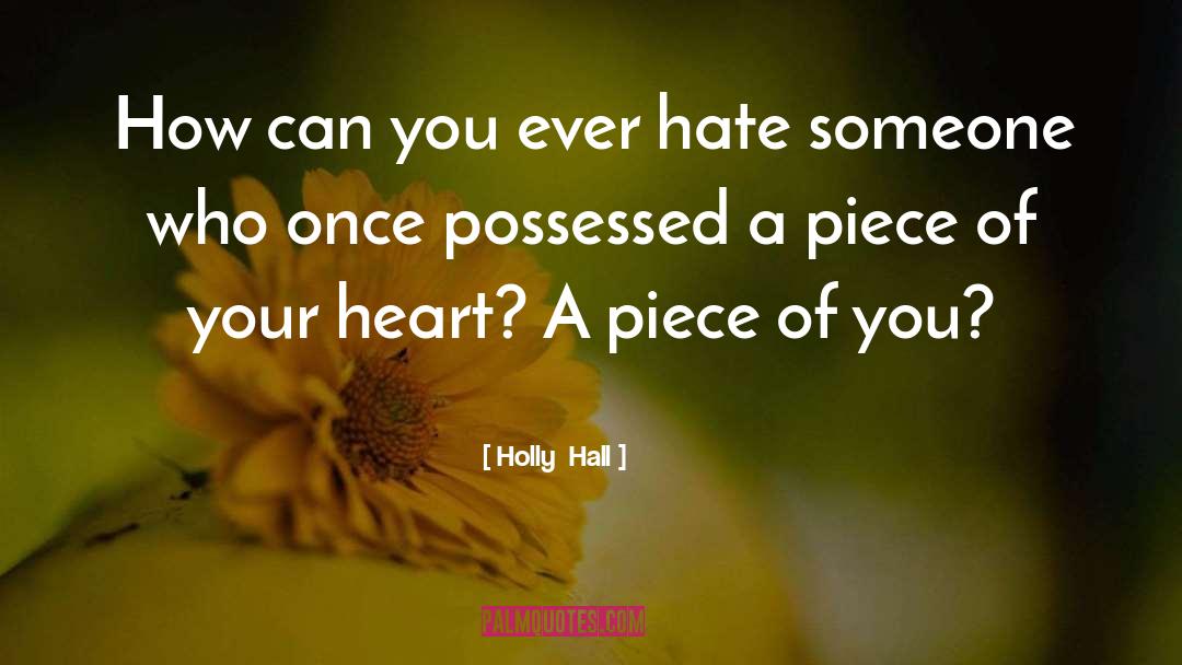 Holly  Hall Quotes: How can you ever hate