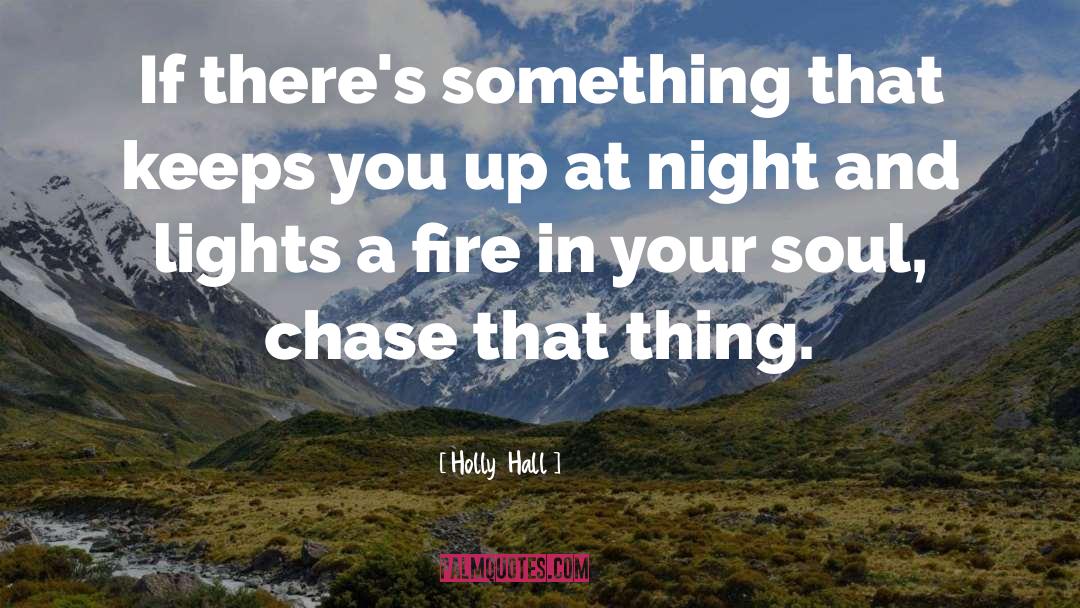 Holly  Hall Quotes: If there's something that keeps