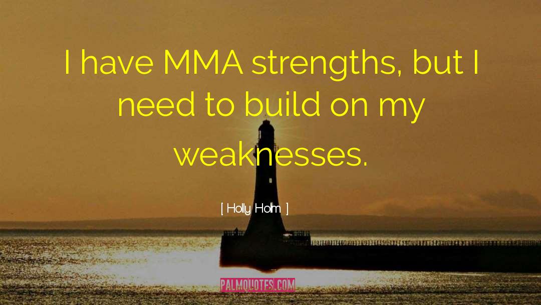 Holly Holm Quotes: I have MMA strengths, but