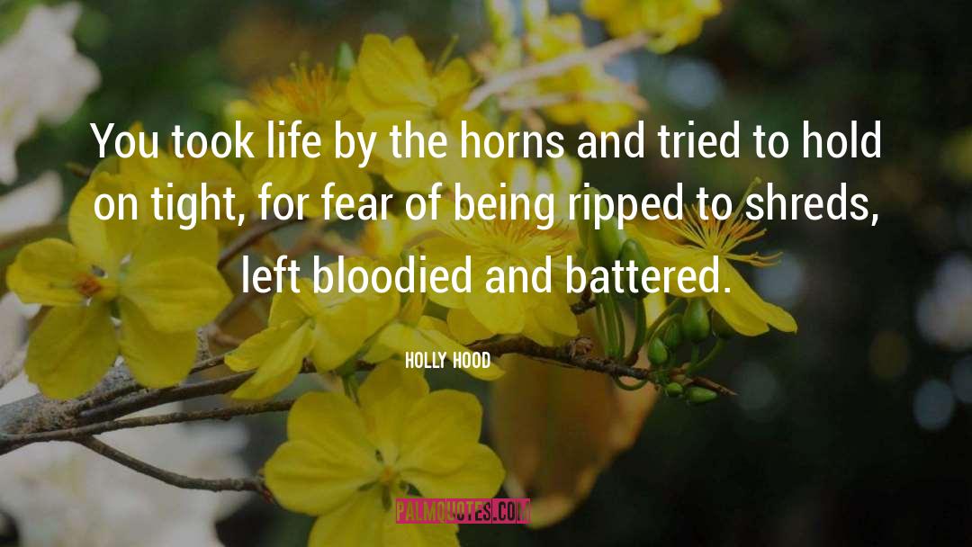 Holly Hood Quotes: You took life by the