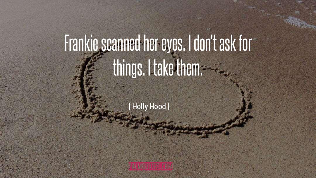 Holly Hood Quotes: Frankie scanned her eyes. I