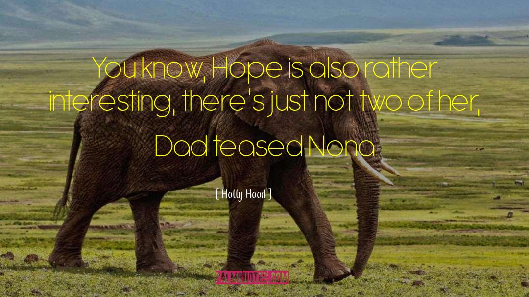 Holly Hood Quotes: You know, Hope is also