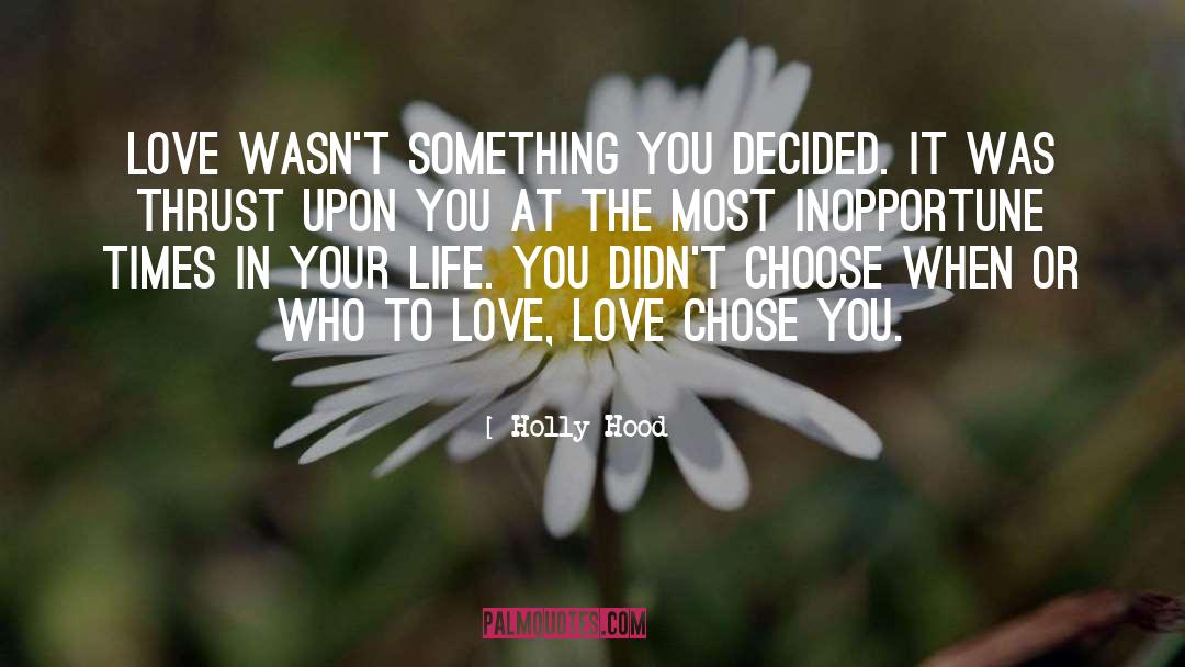 Holly Hood Quotes: Love wasn't something you decided.