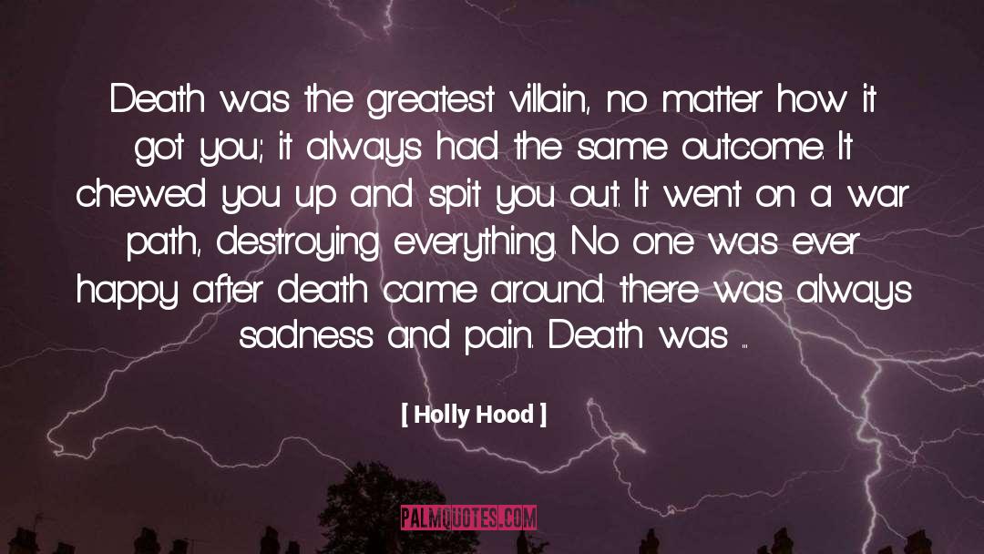 Holly Hood Quotes: Death was the greatest villain,