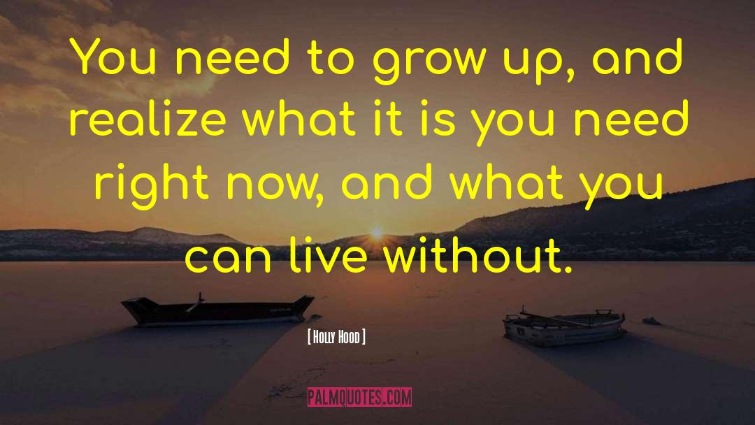 Holly Hood Quotes: You need to grow up,