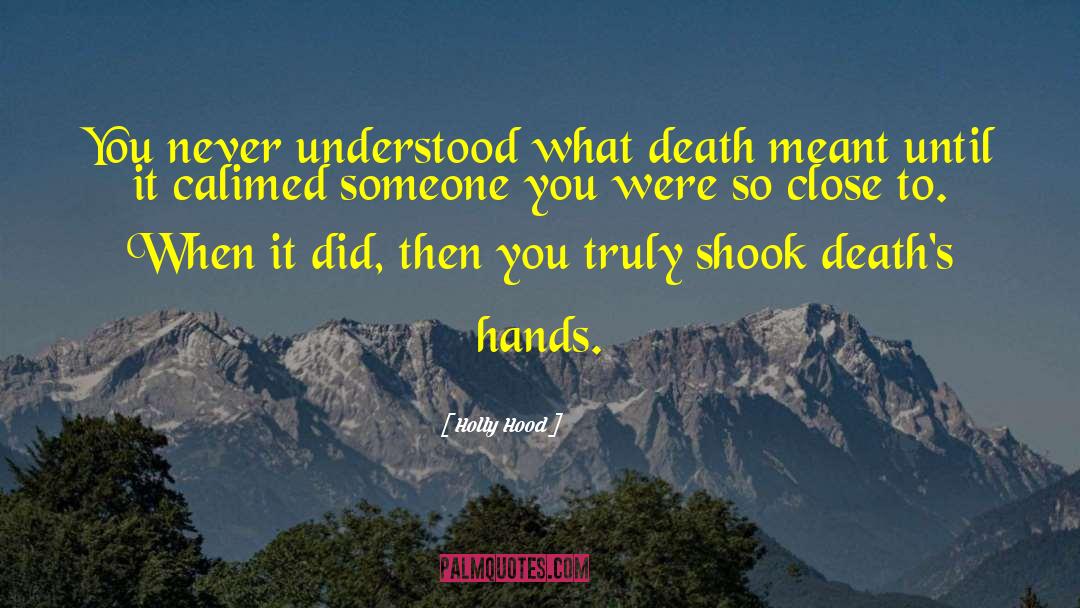Holly Hood Quotes: You never understood what death
