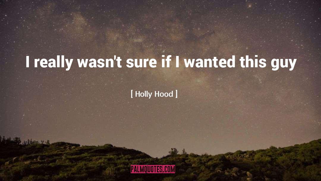 Holly Hood Quotes: I really wasn't sure if