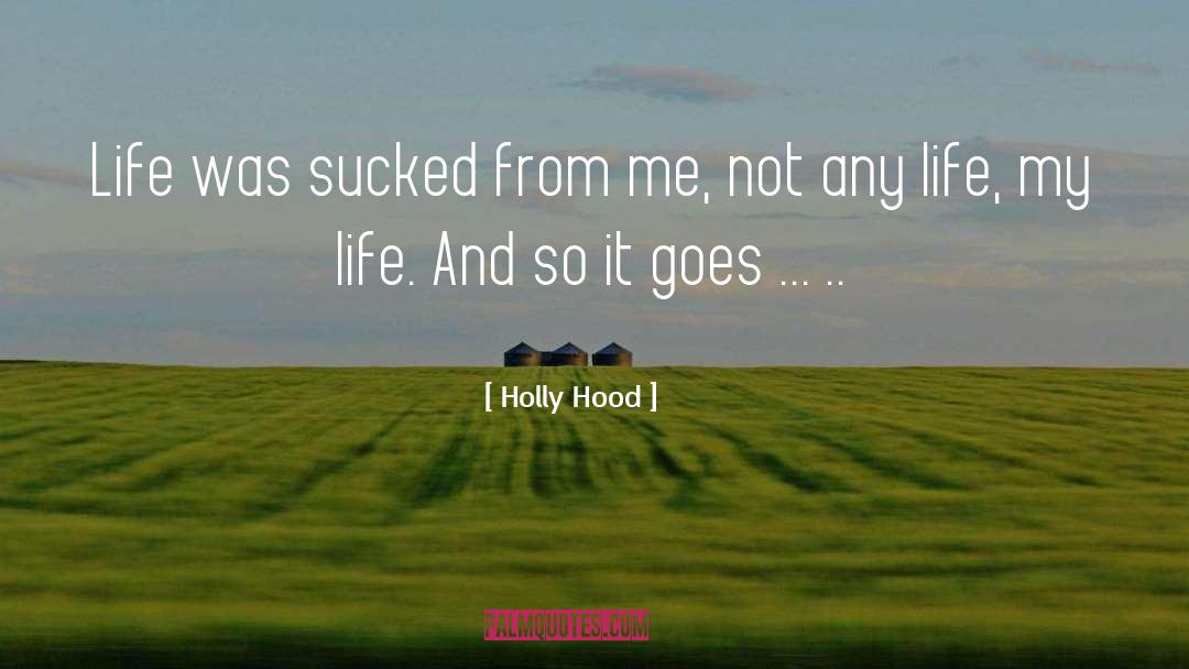 Holly Hood Quotes: Life was sucked from me,