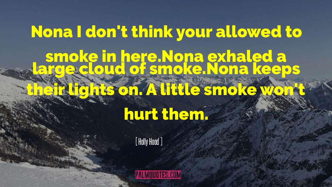 Holly Hood Quotes: Nona I don't think your