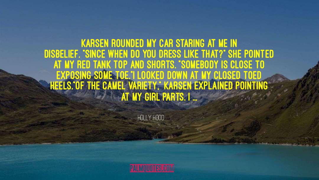 Holly Hood Quotes: Karsen rounded my car staring
