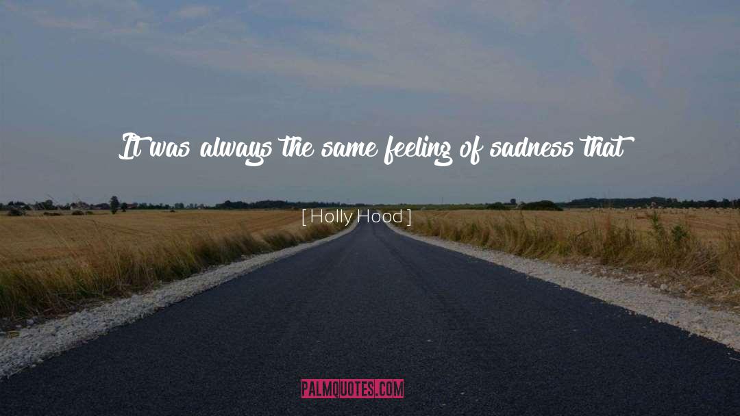 Holly Hood Quotes: It was always the same