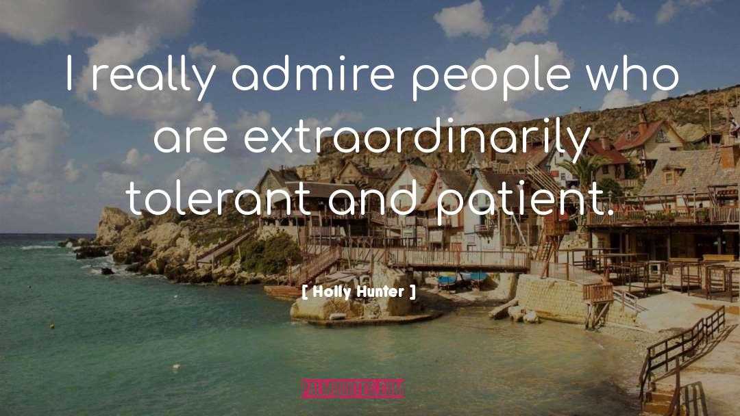 Holly Hunter Quotes: I really admire people who