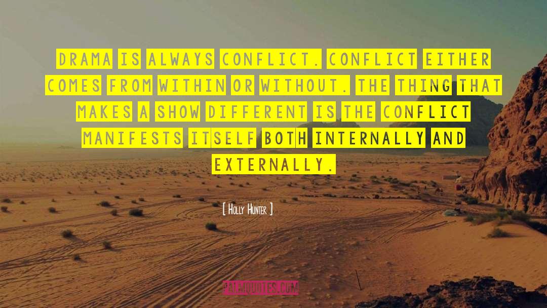 Holly Hunter Quotes: Drama is always conflict. Conflict