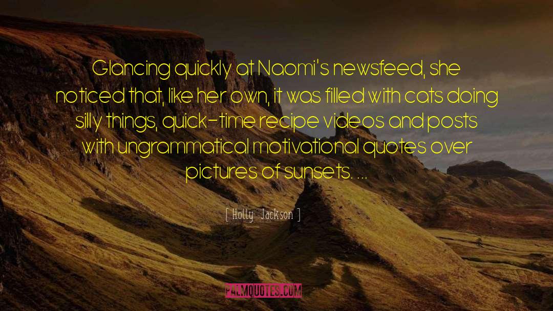 Holly  Jackson Quotes: Glancing quickly at Naomi's newsfeed,