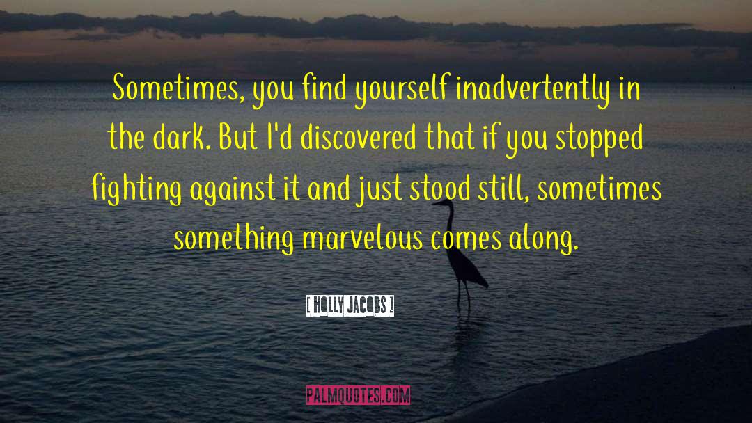 Holly Jacobs Quotes: Sometimes, you find yourself inadvertently