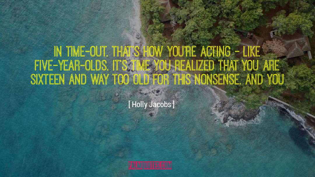 Holly Jacobs Quotes: in time-out. That's how you're