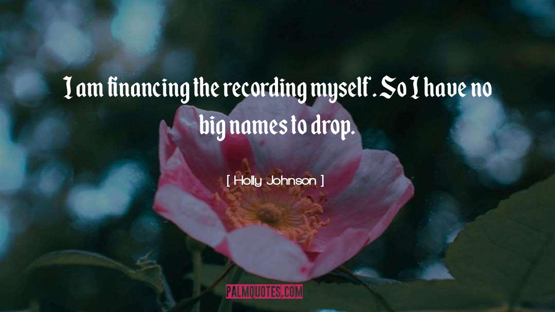 Holly Johnson Quotes: I am financing the recording
