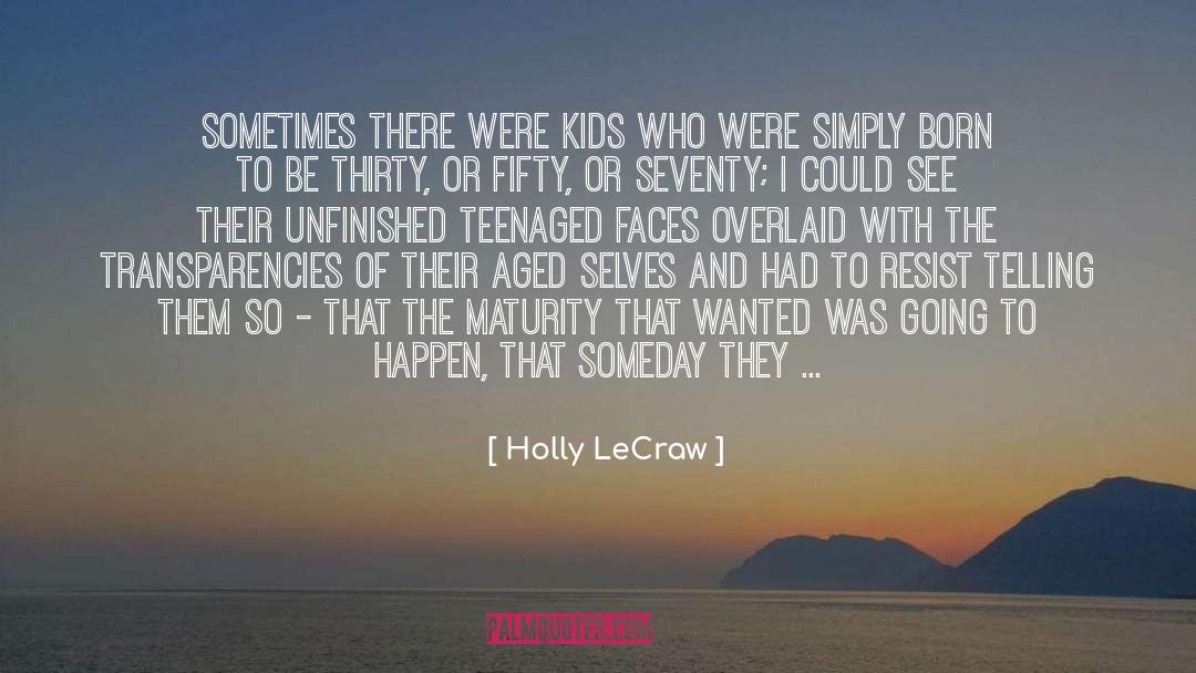 Holly LeCraw Quotes: Sometimes there were kids who