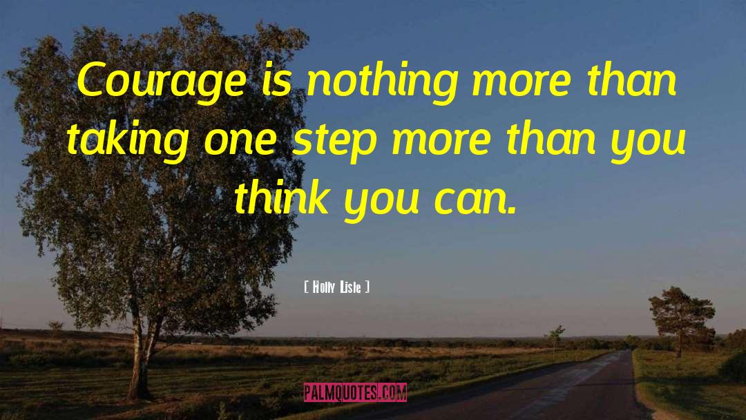 Holly Lisle Quotes: Courage is nothing more than