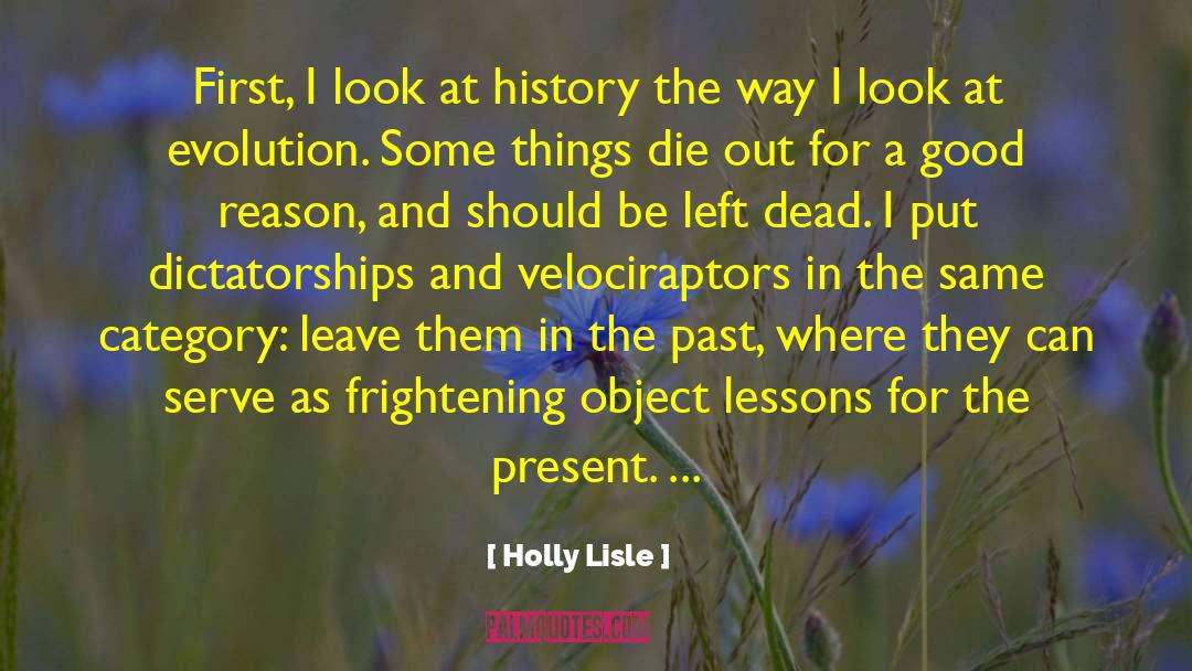 Holly Lisle Quotes: First, I look at history