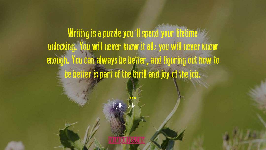 Holly Lisle Quotes: Writing is a puzzle you'll