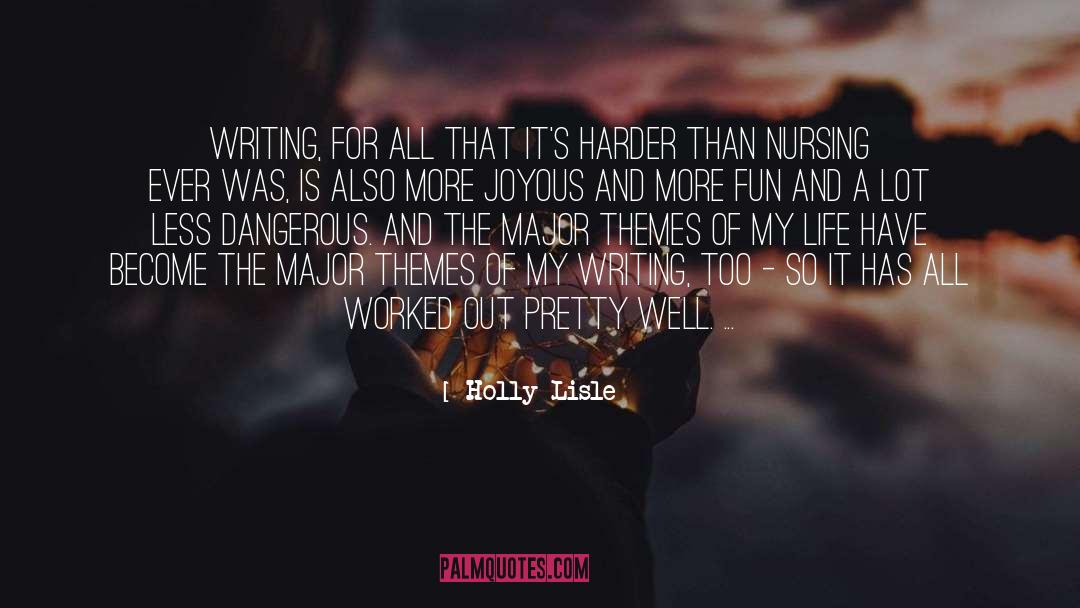 Holly Lisle Quotes: Writing, for all that it's