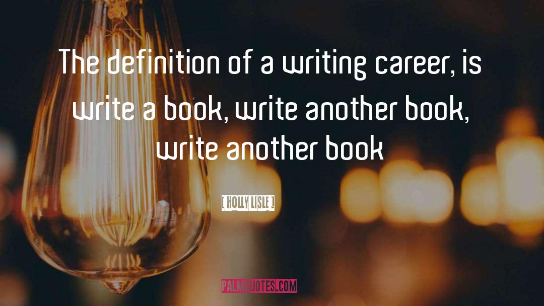 Holly Lisle Quotes: The definition of a writing