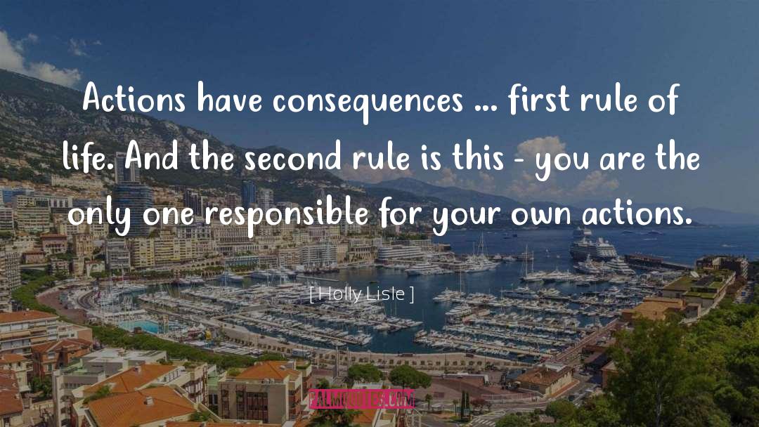 Holly Lisle Quotes: Actions have consequences ... first
