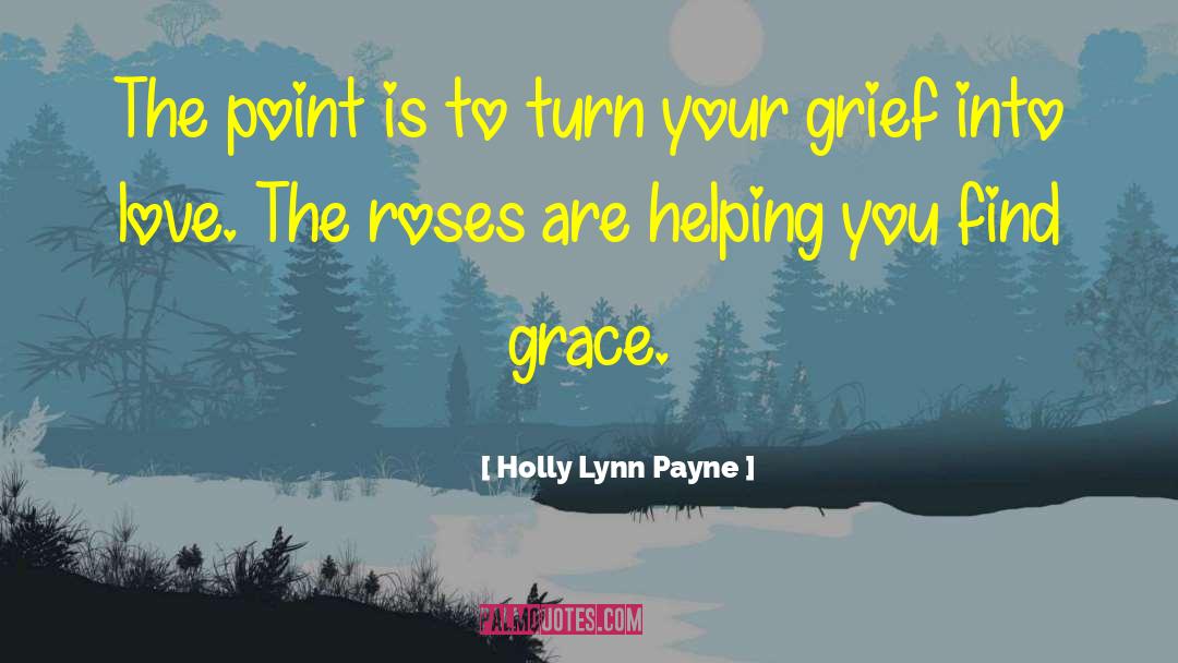 Holly Lynn Payne Quotes: The point is to turn
