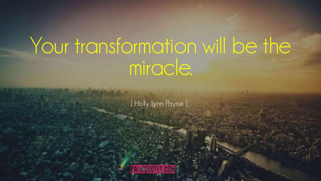 Holly Lynn Payne Quotes: Your transformation will be the