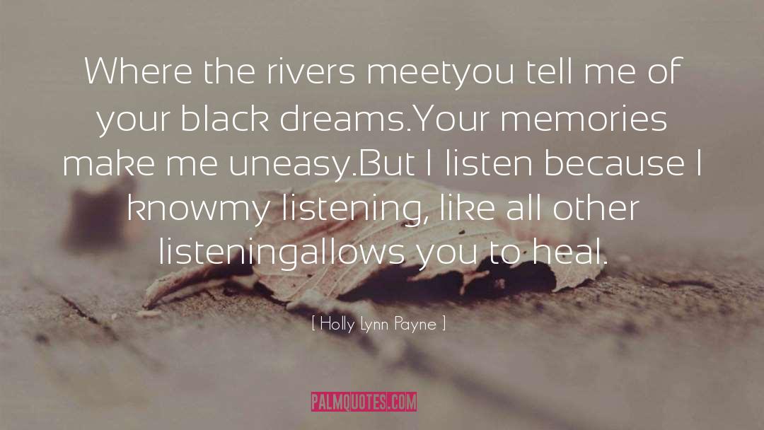 Holly Lynn Payne Quotes: Where the rivers meet<br>you tell
