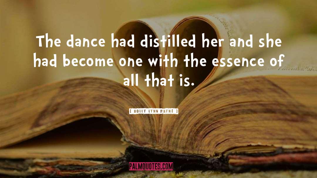 Holly Lynn Payne Quotes: The dance had distilled her