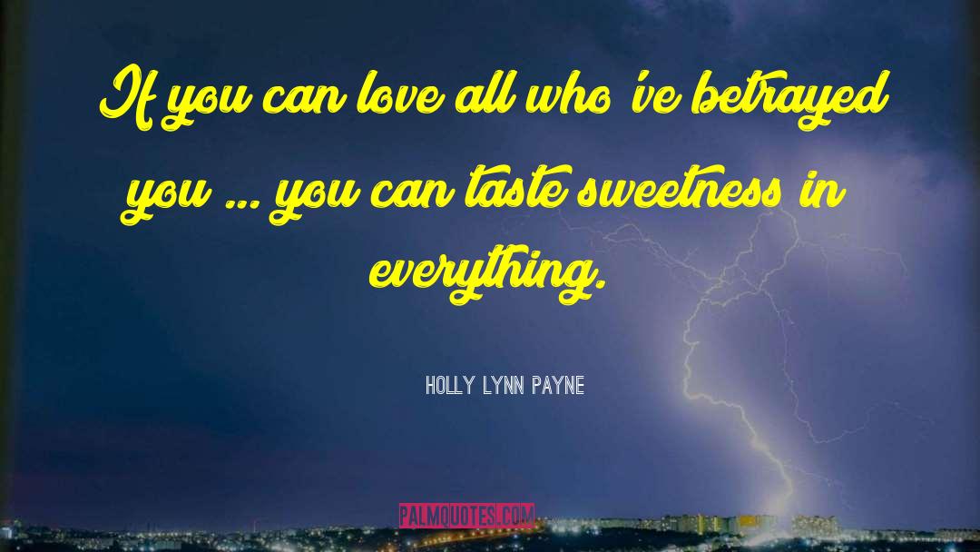 Holly Lynn Payne Quotes: If you can love all