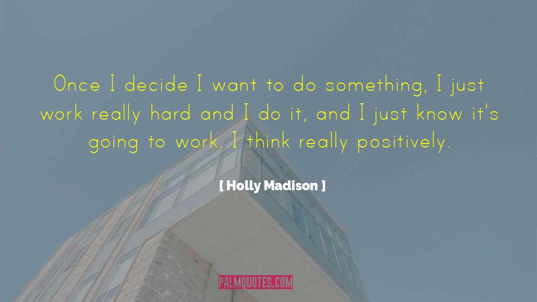 Holly Madison Quotes: Once I decide I want