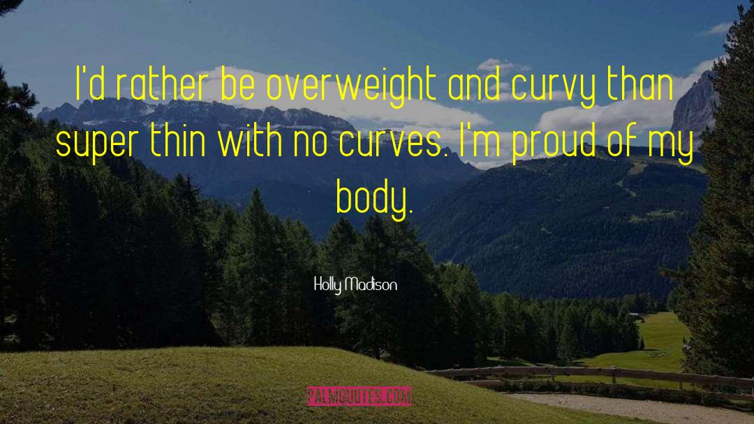 Holly Madison Quotes: I'd rather be overweight and