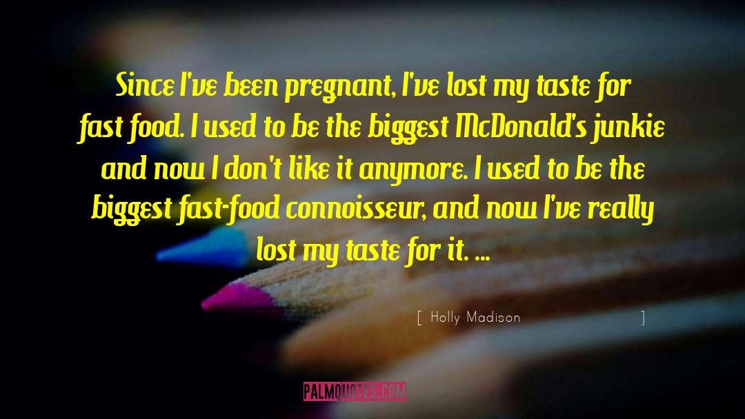Holly Madison Quotes: Since I've been pregnant, I've