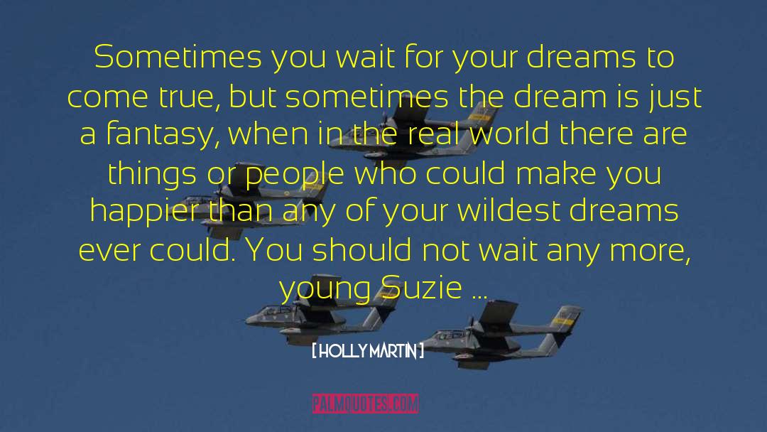 Holly Martin Quotes: Sometimes you wait for your