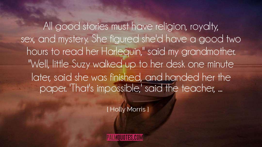 Holly Morris Quotes: All good stories must have