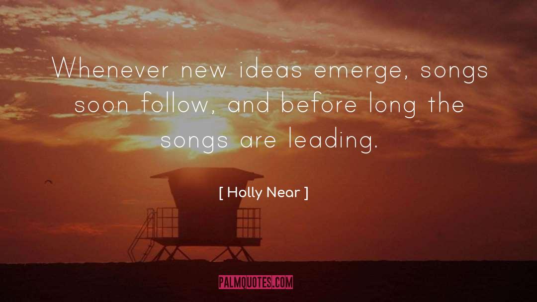 Holly Near Quotes: Whenever new ideas emerge, songs
