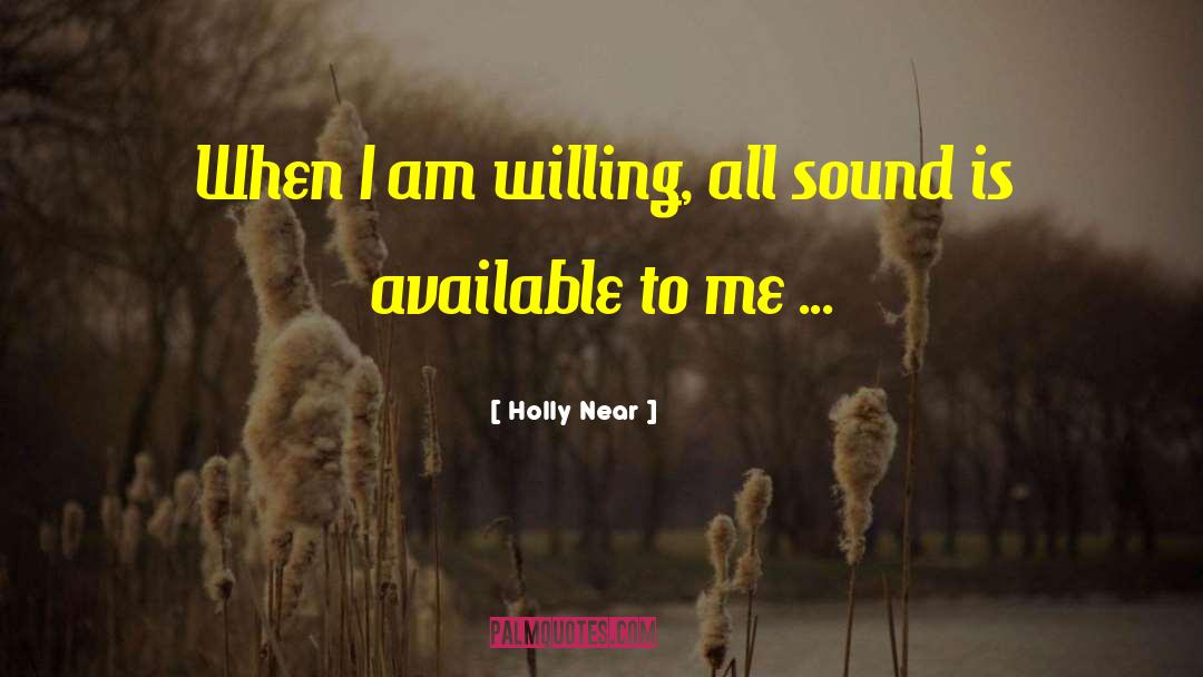 Holly Near Quotes: When I am willing, all