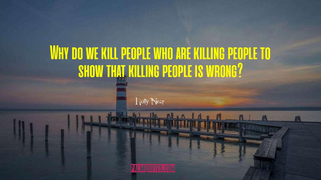 Holly Near Quotes: Why do we kill people