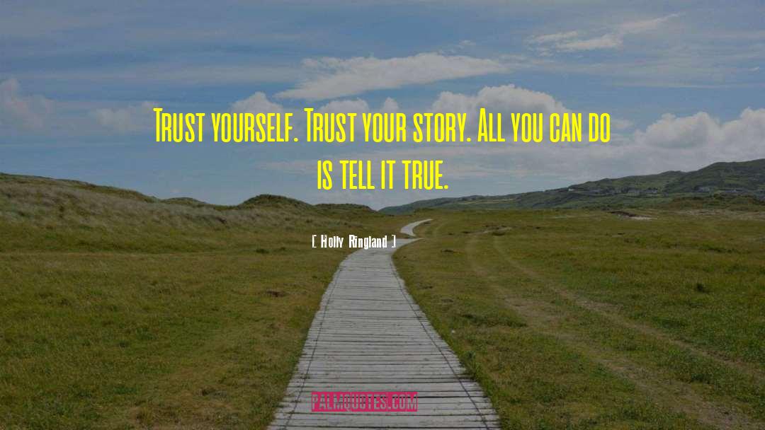 Holly Ringland Quotes: Trust yourself. Trust your story.