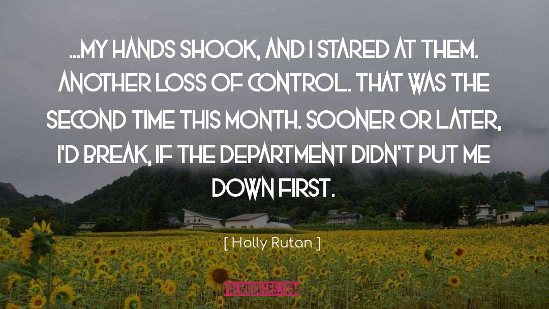 Holly Rutan Quotes: ...My hands shook, and I