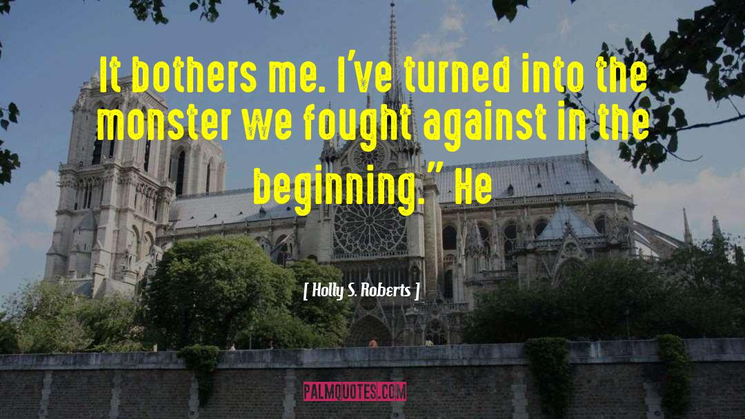 Holly S. Roberts Quotes: It bothers me. I've turned